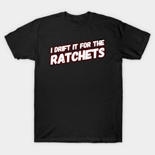 I Drift It For The Rachets T-Shirt